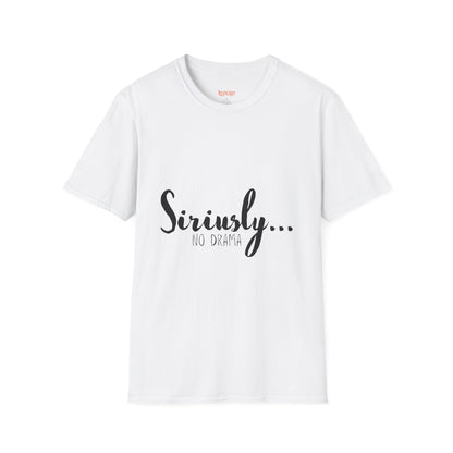 Siriusly No Drama Unisex Softstyle T-Shirt - Casual Comfort for Everyday Wear