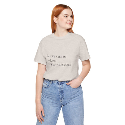 All I Need Is Books Unisex Jersey Short Sleeve Tee