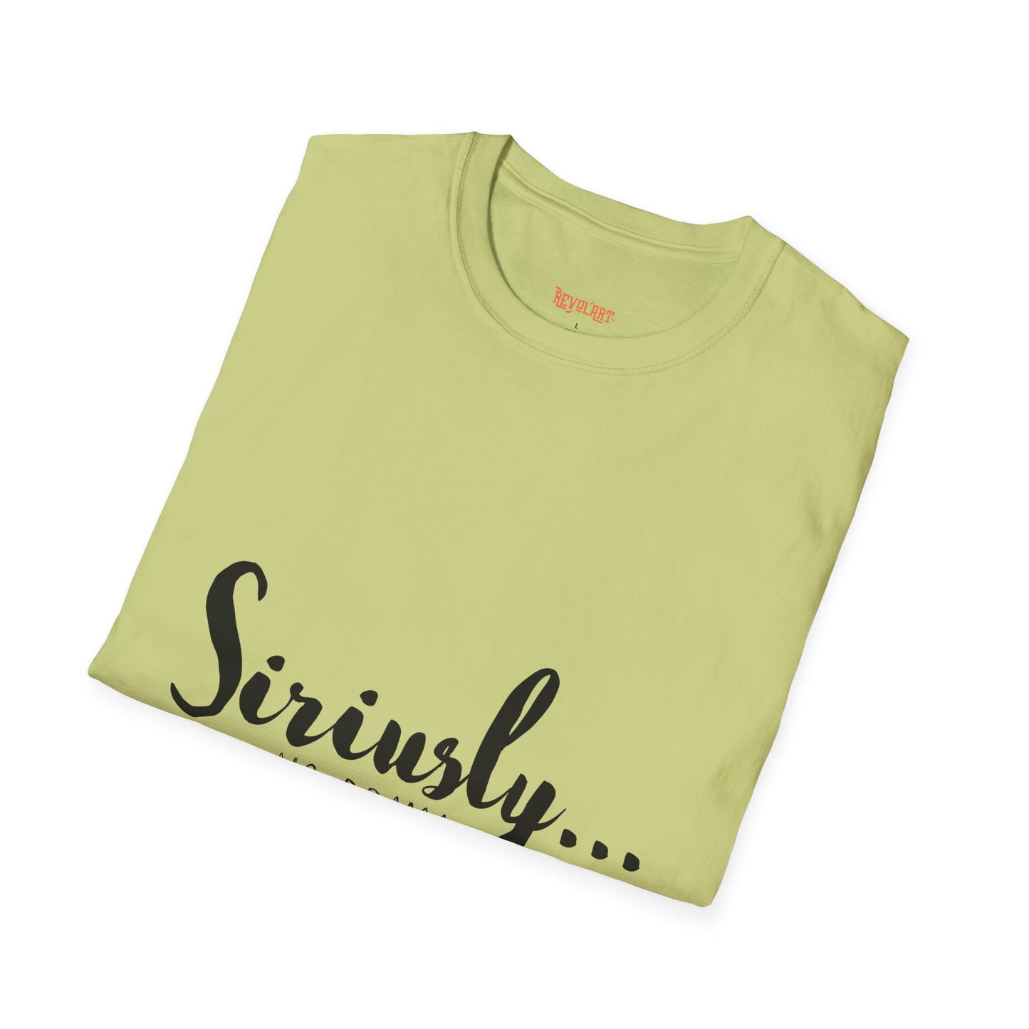 Siriusly No Drama Unisex Softstyle T-Shirt - Casual Comfort for Everyday Wear