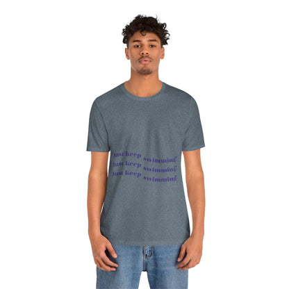 Just Keep Swimming Unisex Short Sleeve Tee