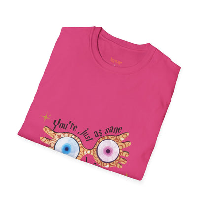 You're Just As Sane T-Shirt - Unisex Softstyle Tee for Fun and Quirky Vibes