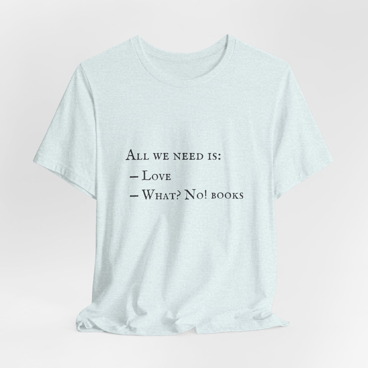 All I Need Is Books Unisex Jersey Short Sleeve Tee