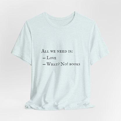 All I Need Is Books Unisex Jersey Short Sleeve Tee