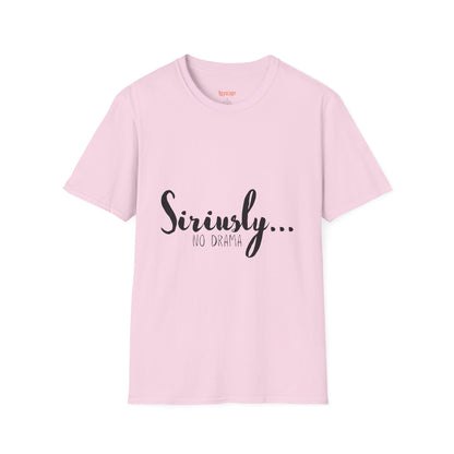 Siriusly No Drama Unisex Softstyle T-Shirt - Casual Comfort for Everyday Wear