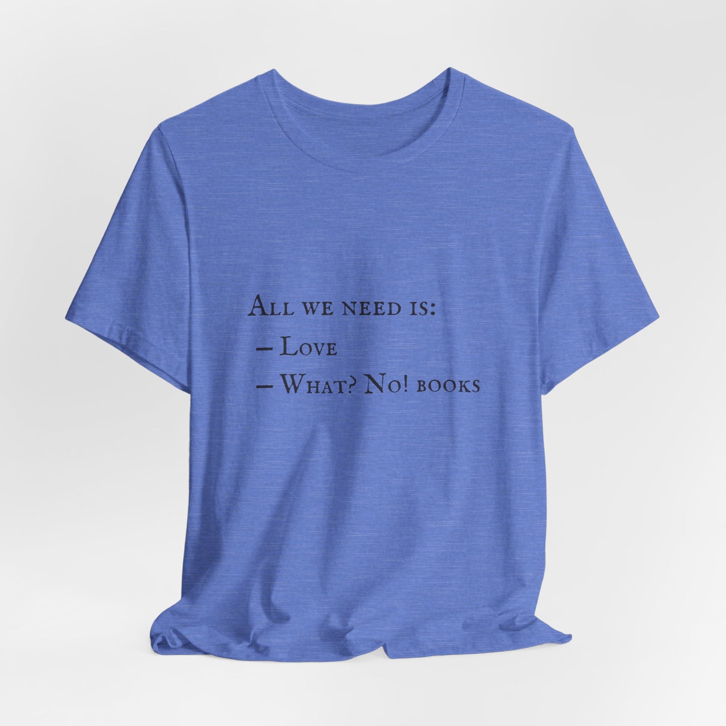 All I Need Is Books Unisex Jersey Short Sleeve Tee