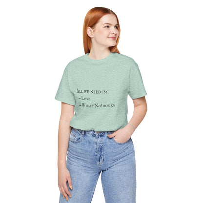 All I Need Is Books Unisex Jersey Short Sleeve Tee