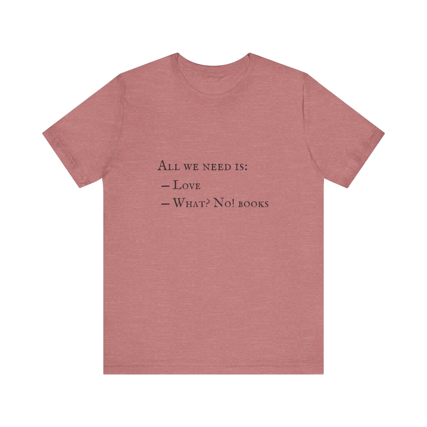 All I Need Is Books Unisex Jersey Short Sleeve Tee