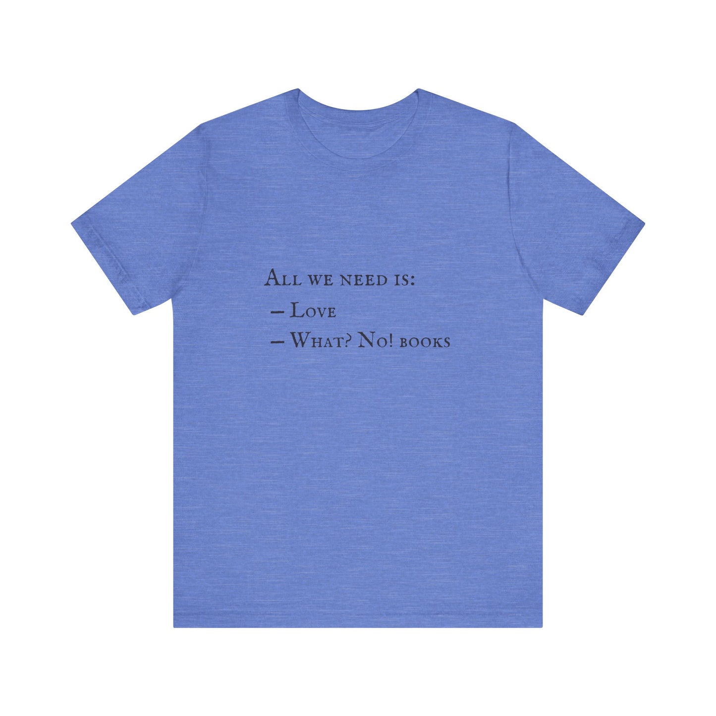 All I Need Is Books Unisex Jersey Short Sleeve Tee