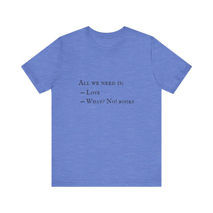 All I Need Is Books Unisex Jersey Short Sleeve Tee