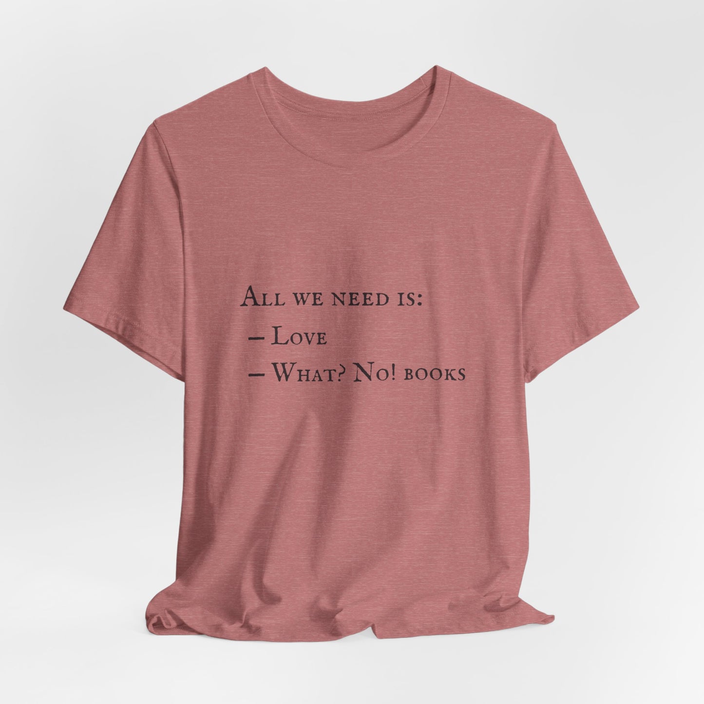 All I Need Is Books Unisex Jersey Short Sleeve Tee