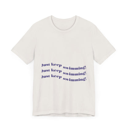 Just Keep Swimming Unisex Short Sleeve Tee