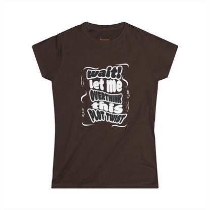 Women's Fun Graphic Tee - "Wait! Let Me Overthink This Plot Twist"
