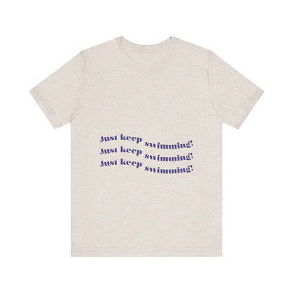 Just Keep Swimming Unisex Short Sleeve Tee