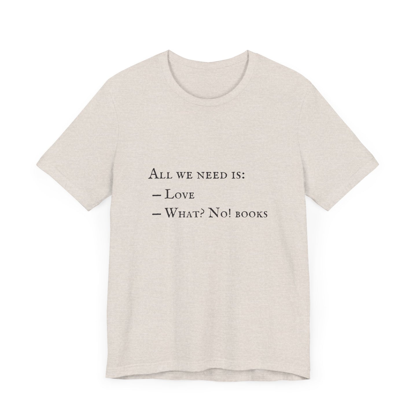 All I Need Is Books Unisex Jersey Short Sleeve Tee