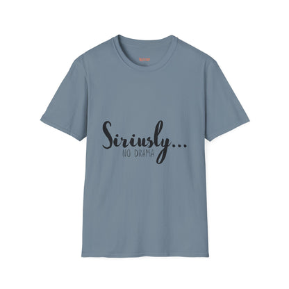 Siriusly No Drama Unisex Softstyle T-Shirt - Casual Comfort for Everyday Wear