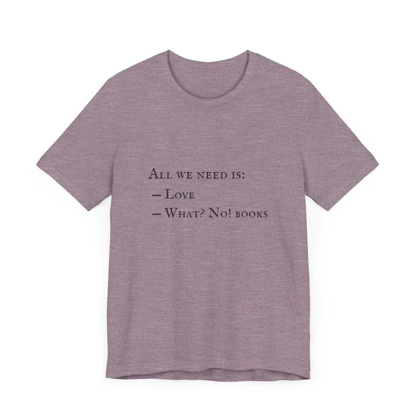 All I Need Is Books Unisex Jersey Short Sleeve Tee